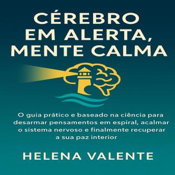 [Portuguese] - Cérebro em Alerta, Mente Calma: O guia prático e baseado na ciência para desarmar pensamentos em espiral, acalmar o sistema nervoso e finalmente recuperar a sua paz interior
