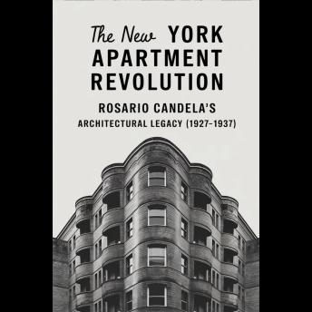 The New York Apartment Revolution: Rosario Candela's Architectural Legacy (1927-1937)