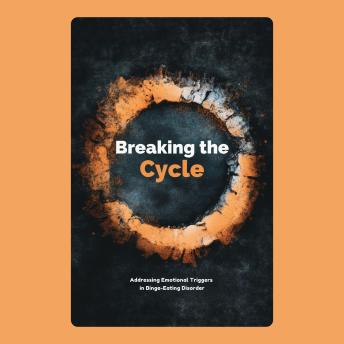 Breaking the Cycle: Addressing Emotional Triggers in Binge-Eating Disorder