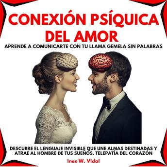 [Spanish] - Conexión Psíquica del Amor: Aprende a Comunicarte con Tu Llama Gemela Sin Palabras. Descubre el lenguaje invisible que une almas destinadas y atrae al hombre de tus sueños. Telepatía del corazón
