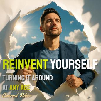 Reinvent Yourself: Turning It Around At Any Age