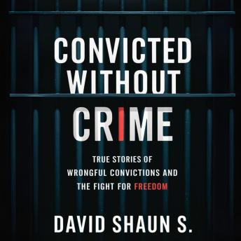 Convicted Without Crime: True Stories of Wrongful Convictions and the Fight for Freedom