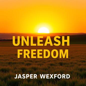 Unleash Freedom: Secrets to Transform Your Life: 'Unlock your potential! Dive into audio lessons that transform your life with 'Unleash Freedom.''