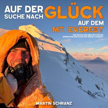 [German] - Auf der Suche nach Glück auf dem Mt. Everest: Eine Erzählung über Motivation, Inspiration und den Eigenschaften, die mich auf den höchsten Punkt der Erde gebracht haben.