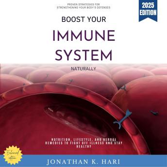 Boost Your Immune System Naturally:: Proven Strategies for Strengthening Your Body’s Defenses {Nutrition, Lifestyle, and Herbal Remedies to Fight Off Illness and Stay Healthy}