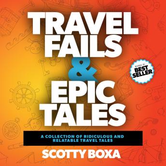 Travel Fails and Epic Tales: A Collection of Ridiculous and Relatable Travel Tales