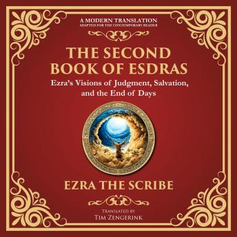 The Second Book of Esdras: The Timeless Revelation of Vision, Wisdom, and Prophecy - A Modern Translation - Adapted for the Contemporary Reader