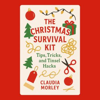The Christmas Survival Kit: Tips, Tricks, and Tinsel Hacks