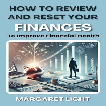 How to Review and Reset Your Finances to Improve Financial Health