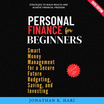 Personal Finance for Beginners:: Smart Money Management for a Secure Future Budgeting, Saving, and Investing (Strategies to Build Wealth and Achieve Financial Freedom) Cover