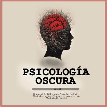 [Spanish] - Psicología Oscura: El Manual Prohibido para Controlar, Seducir y Manipular a las Personas – Maestría en Manipulación mental