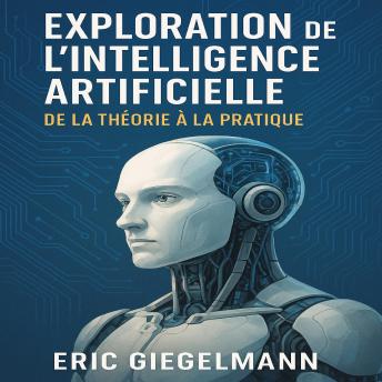 [French] - Exploration de l'Intelligence Artificielle, De la Théorie à la Pratique