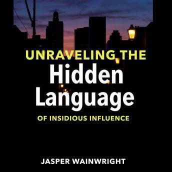 Unraveling the Hidden Language of Insidious Influence: 'Elevate your understanding! Access captivating audio lessons that decode the hidden language of influence.'