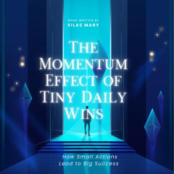 The Momentum Effect of Tiny Daily Wins: How Small Actions Lead to Big Success