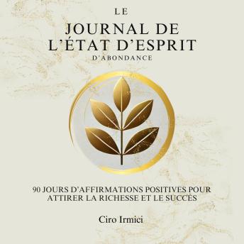 [French] - Le Journal de l’État d’Esprit d’Abondance : 90 Jours d’Affirmations Positives pour Attirer la Richesse et le Succès