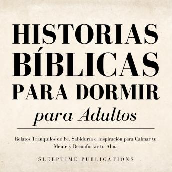 [Spanish] - Historias Bíblicas para Dormir para Adultos: Relatos Tranquilos de Fe, Sabiduría e Inspiración para Calmar tu Mente y Reconfortar tu Alma
