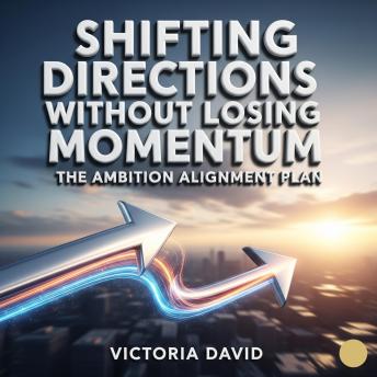 Shifting Directions Without Losing Momentum: The Ambition Alignment Plan