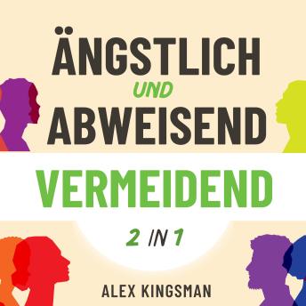 [German] - Ängstlich und Abweisend Vermeidend: Ein Duales Arbeitsbuch Um Beiden Vermeidenden Bindungsstilen Zu Helfen Ihre Trigger Zu Bewältigen Und Sich Mit Bewährten Methoden Von Alten Mustern Zu Befreien