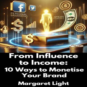 From Influence to Income:  10 Ways to Monetise Your Brand