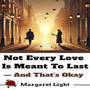 Not Every Love Is Meant to Last — And That’s Okay.