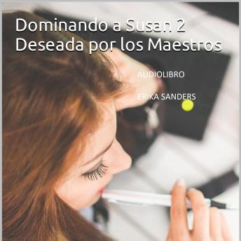 [Spanish] - Dominando a Susan 2. Deseada por los Maestros: Dominando a Susan 2 Vol. 3