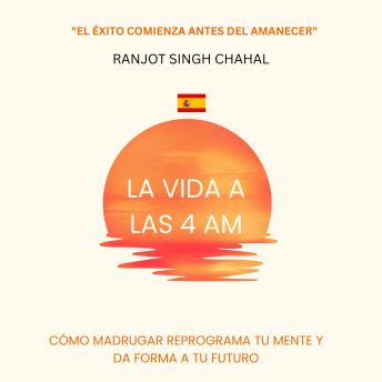 [Spanish] - La Vida a las 4 AM: Cómo Madrugar Reprograma Tu Mente y Da Forma a Tu Futuro