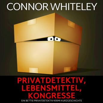 [German] - Privatdetektiv, Lebensmittel, Kongresse: Ein Bettie-Privatdetektiv-Krimi Kurzgeschichte