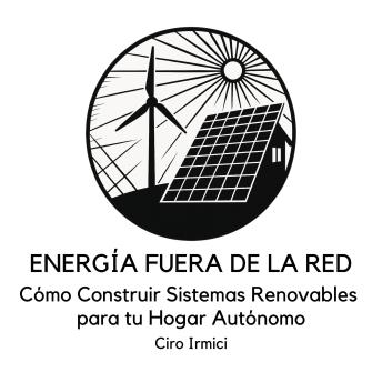 [Spanish] - ENERGÍA FUERA DE LA RED: Cómo Construir Sistemas Renovables para tu Hogar Autónomo