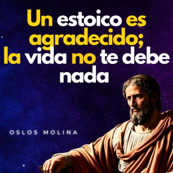 [Spanish] - Un estoico es agradecido, la vida no te debe nada.: Psicologia Para Sanar