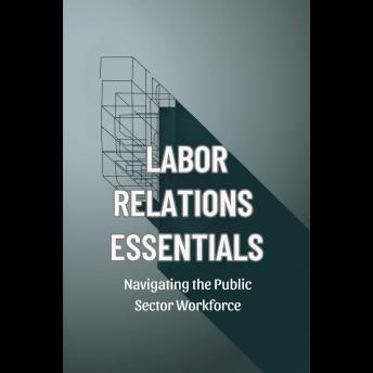 Labor Relations Essentials: Navigating the Public Sector Workforce