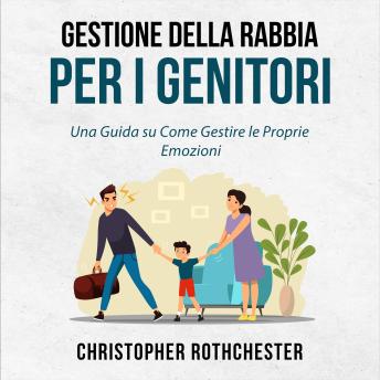 [Italian] - Gestione della Rabbia per i Genitori: Una Guida su Come Gestire le Proprie Emozioni (Italian Edition)