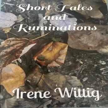 Short Tales and Ruminations: Irene Wittig
