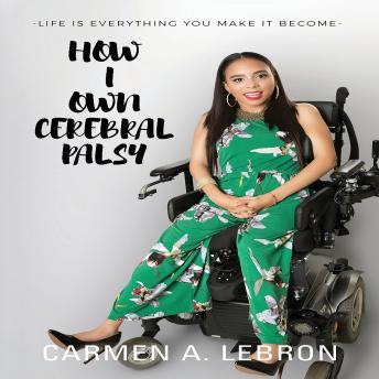 How I Own Cerebral Palsy: Life is everything you make it become