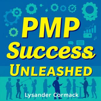 PMP Success Unleashed: Master the Project Management Game Today: 'Unlock project management mastery with engaging audio lessons designed for your ultimate PMP exam success!'