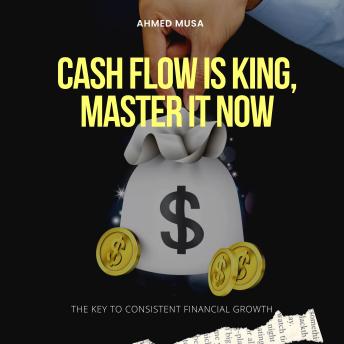 Cash Flow is King, Master It Now: The Key to Consistent Financial Growth