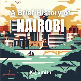 A Brief History of Nairobi