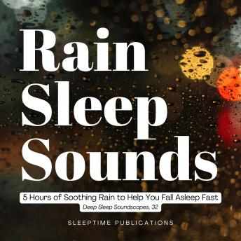 Rain Sleep Sounds: 5 Hours of Soothing Rain to Help You Fall Asleep Fast