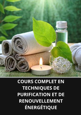 [French] - COURS COMPLET EN TECHNIQUES DE PURIFICATION ET DE RENOUVELLEMENT ÉNERGÉTIQUE