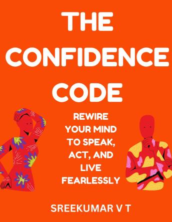 The Confidence Code  Rewire Your Mind to Speak, Act, and Live Fearlessly