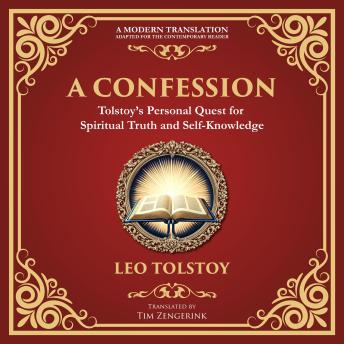 A Confession: A Journey Through Doubt, Faith, and the Search for Meaning - A Modern Translation - Adapted for the Contemporary Reader