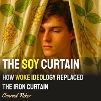 The Soy Curtain: How Woke Ideology Replaced The Iron Curtain