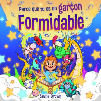 [French] - Parce que tu es un garçon formidable: Histoires inspirantes avec coloriage pour enseigner aux enfants de magnifiques morales sur la confiance, la force intérieure, le courage et l'amitié
