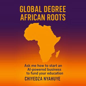 Global Degree African Roots: Ask me how to start an AI- powered business to fund your education