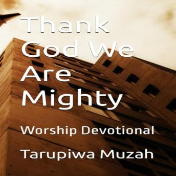 Thank God We Are Mighty: A Worship Devotional