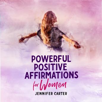 Powerful Positive Affirmations for Women: Encouragement From the Heart of God