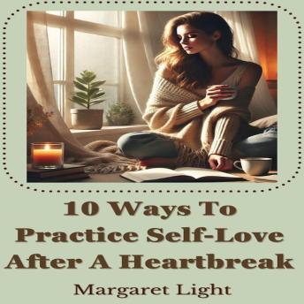 10 Ways To Practice Self-Love After A Heartbreak