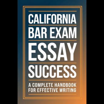 California Bar Exam Essay Success: A Complete Handbook for Effective Writing Cover
