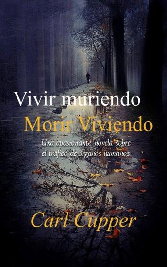 [Spanish] - Vivir muriendo, morir Viviendo: Una apasionante novela sobre el tráfico de órganos humanos