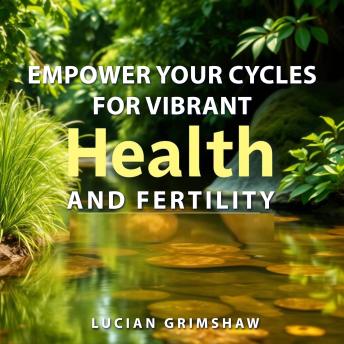 Empower Your Cycles for Vibrant Health and Fertility: 'Unlock vibrant health and fertility! Dive into engaging audio lessons with Empower Your Cycles for transformative wellness.'