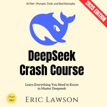 Deepseek Crash Course:: Learn Everything You Need to Know to Master Deepseek AI Fast—Prompts, Tools, and Real Examples